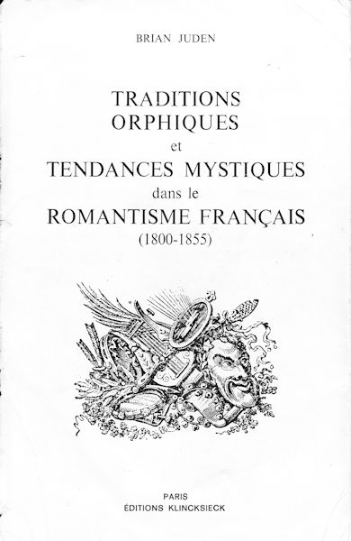 Traditions Orphiques et Tendances Mystiques dans le Romantisme Français (1800-1855), by Brian Juden